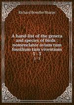 A hand-list of the genera and species of birds : nomenclator avium tum fossilium tum viventium. 3 - 3