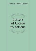 Letters of Cicero to Atticus