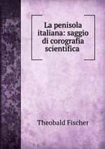 La penisola italiana: saggio di corografia scientifica