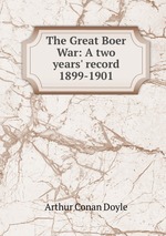 The Great Boer War: A two years` record 1899-1901