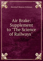 Air Brake: Supplement to "The Science of Railways"