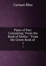 Pipes of Pan: Containing "From the Book of Myths," "From the Green Book of .. 1