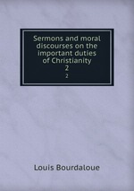 Sermons and moral discourses on the important duties of Christianity. 2