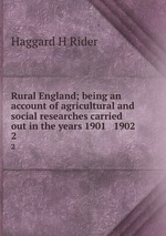Rural England; being an account of agricultural and social researches carried out in the years 1901 & 1902. 2