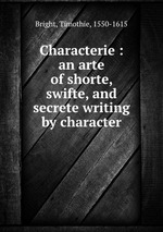 Characterie : an arte of shorte, swifte, and secrete writing by character