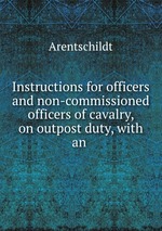 Instructions for officers and non-commissioned officers of cavalry, on outpost duty, with an