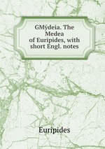 GMdeia. The Medea of Euripides, with short Engl. notes