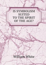 IS SYMBOLISM SUITED TO THE SPIRIT OF THE AGE?