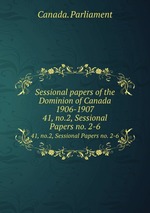 Sessional papers of the Dominion of Canada 1906-1907. 41, no.2, Sessional Papers no. 2-6