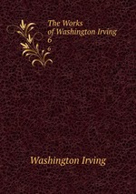 The Works of Washington Irving. 6