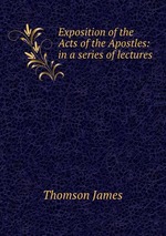 Exposition of the Acts of the Apostles: in a series of lectures