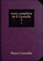 uvres compltes de P. Corneille. 2
