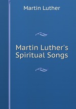 Martin Luther`s Spiritual Songs