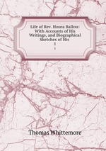 Life of Rev. Hosea Ballou: With Accounts of His Writings, and Biographical Sketches of His .. 1