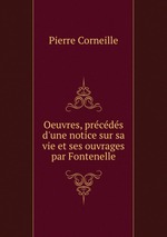 Oeuvres, prcds d`une notice sur sa vie et ses ouvrages par Fontenelle
