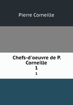 Chefs-d`oeuvre de P. Corneille. 1