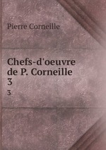 Chefs-d`oeuvre de P. Corneille. 3