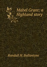 Mabel Grant: a Highland story