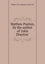 Mathew Paxton, by the author of `John Drayton`