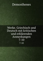 Werke. Griechisch und Deutsch mit kritischen und erklrenden Anmerkungen. 7-10