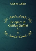 Le opere di Galileo Galilei. 11
