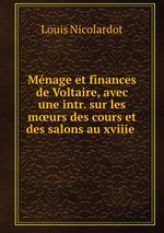 Mnage et finances de Voltaire, avec une intr. sur les murs des cours et des salons au xviiie