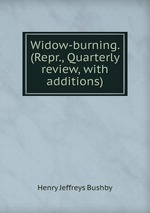 Widow-burning. (Repr., Quarterly review, with additions)