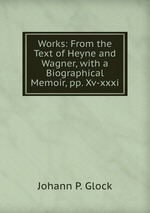 Works: From the Text of Heyne and Wagner, with a Biographical Memoir, pp. Xv-xxxi