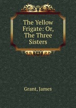 The Yellow Frigate: Or, The Three Sisters