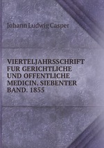 VIERTELJAHRSSCHRIFT FUR GERICHTLICHE UND OFFENTLICHE MEDICIN. SIEBENTER BAND. 1855