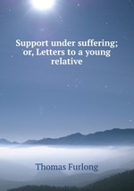 Support under suffering; or, Letters to a young relative