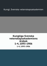 Kungliga Svenska vetenskapsakademiens rsbok. 1-4, 1093-1906