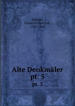 Alte Denkmler. pt. 5