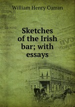 Sketches of the Irish bar; with essays