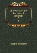 The Works of the Rev. Joseph Bingham. 3