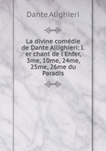 La divine comdie de Dante Allighieri: I.er chant de l`Enfer, 3me, 10me, 24me, 25me, 26me du Paradis