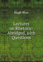 Lectures on Rhetoric: Abridged, with Questions