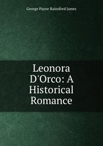 Leonora D`Orco: A Historical Romance