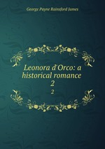 Leonora d`Orco: a historical romance .. 2