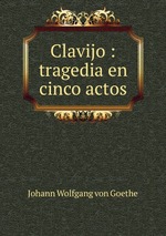 Clavijo : tragedia en cinco actos