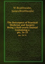 The Retrospect of Practical Medicine and Surgery: Being a Half-yearly Journal Containing a .. pts. 34-35