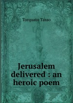 Jerusalem delivered : an heroic poem
