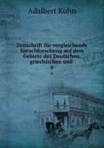 Zeitschrift fr vergleichende Sprachforschung auf dem Gebiete des Deutschen, griechischen und .. 6