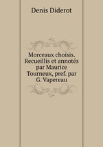 Morceaux choisis. Recueillis et annots par Maurice Tourneux, pref. par G. Vapereau
