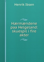 Hrmndene paa Helgeland: skuespil i fire akter