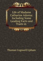 Life of Madame Catharine Adorna: Including Some Leading Facts and Traits in