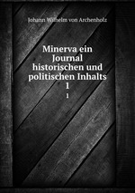Minerva ein Journal historischen und politischen Inhalts.. 1