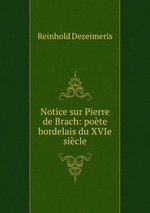 Notice sur Pierre de Brach: pote bordelais du XVIe sicle