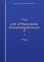 Life of Mary Anne Schimmelpenninck. 2