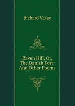 Raven Hill, Or, The Danish Fort: And Other Poems
